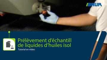Didacticiel vidéo : prélèvement d’échantillons de liquides diélectriques | BAUR GmbH