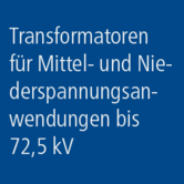 Transformatoren: Mittel- und Niederspannungsanwendung &lt; 72,5 kV