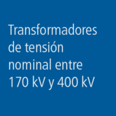 Transformadores de tensión nominal entre 170 kV y 400 kV