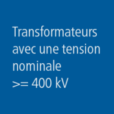 Transformateurs avec une tension nominale &gt;= 400 kV