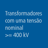 Transformadores com uma tensão nominal &gt;= 400 kV