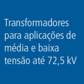 Transformadores para aplicações de média e baixa tensão até 72,5 kV
